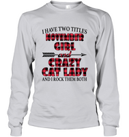 I have two titles november girl and crazy cat lady rock them both birthday tee shirt