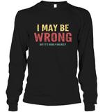 I May Be Wrong But It’s Highly Unlikely Vintage Tee Shirt Hoodie
