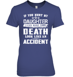 If You Hurt My Daughter I Can Make Your Death Look Like An Accident T Shirt