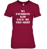My Favorite Kid Gave Me This Shirt Fathers Mothers Day Gift Ideas Funny Tee Shirt For Men Women