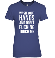 Wash Your Hands And Don't Fucking Touch Me Funny Gift For Men Women T Shirt