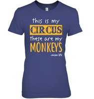This Is My Circus These Are My Monkeys Momlife Mom Life Mothers Day Gift T Shirt