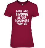 Good Luck Finding Better Coworkers Than Us Funny Gift For Coworkers Colleagues Men Women T Shirt