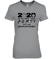 2020 The One Where I Turned Forty And Was Quarantined 40th Birthday Gift For Men Women Quarantine T Shirt