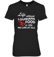 Life Without Louisiana Food Is Like No Life At All Lobster T Shirt