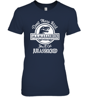 Dont Mess With Mamasaurus You Will Get Jurasskicked Funny Mothers Day Gift For Mom Wife T Shirts