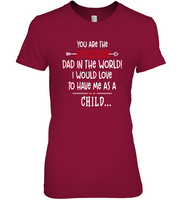 You Are The Luckiest Dad In The World I Would Love To Have Me As A Child Fathers Day Gift T Shirts For Men