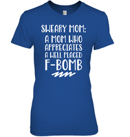 Sweary Mom A Mom Who Appreciates A Well Placed F Bomb Mothers Day Gift T Shirt