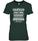 Stubborn Daughter Spoiled By Crazy Mom Mess Me Punch Face Hard Mothers Day Gift T Shirt