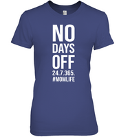 No Days Off 24 7 365 #Momlife Mom Life Mothers Day Gift T Shirt