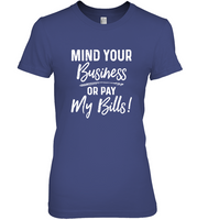 Mind Your Business Or Pay My Bills T Shirt
