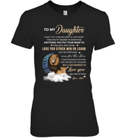 To My Daughter I Want You To Believe Deep In Your Heart Love Dad Gift For Daughter Lion T Shirts