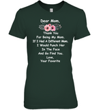 Mom Thanks For Being My Mom If I Had A Different Mom I Would Punch Her In The Face Mothers Day Gift T Shirts