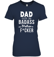 Dad You Are One Badass Mother Fucker Fathers Mothers Day Gift T Shirt