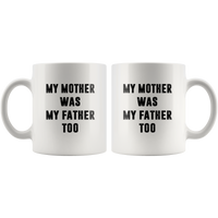 My mother was my father white coffee mug