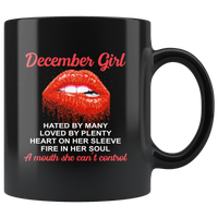 December Girl, Hated By Many Loved By Plenty Heart On Her Sleeve Fire In Her Soul A Mouth She Can't Control Black Coffee Mug