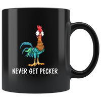 Chicken Hei Hei Never Get Pecker Black Coffee Mug