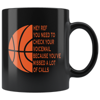 Hey Ref You Need To Check Your Voicemail Because You've Missed A Lot Of Calls, Basketball Lover Black Coffee Mug