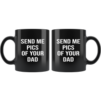 Send me pics of your dad black coffee mug