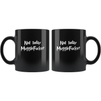 Not today Muggle Fucker Black Coffee Mug