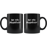 Not today Muggle Fucker Black Coffee Mug