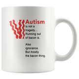 Autism is not a tragedy running out of bacon ignorance white coffee mug