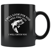 I will look for you find catch you love fishing black coffee mug