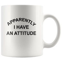 Apparently i have an attitude white coffee mug