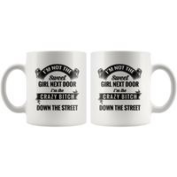 I'm not the sweet girl next door I'm the crazy bitch down the street white gift coffee mugs