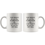 They Brave Do Not Live Forever The Cautious Do Not Live At All White Coffee Mug