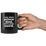 Ever Since Prince Died Shit's Been Weird Black Coffee Mug