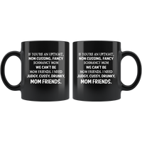 If you're an uptight non cussing fancy shmancy mom friends black gift coffee mug