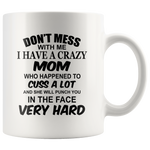 Don't mess with me I have a crazy mom, cuss, punch in face hard white gift coffee mugs