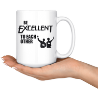 Be Excellent To Each Other White Coffee Mug