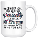 December Girl Make No Mistake My Personality Is Who I Am attitude Depends On Who You Are Birthday Gift White Coffee Mug