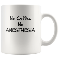 No Coffee No Anesthesia White Coffee Mug