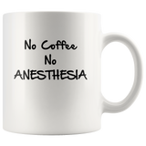 No Coffee No Anesthesia White Coffee Mug