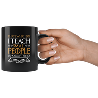 That's what i do i teach small people to know things black coffee mug