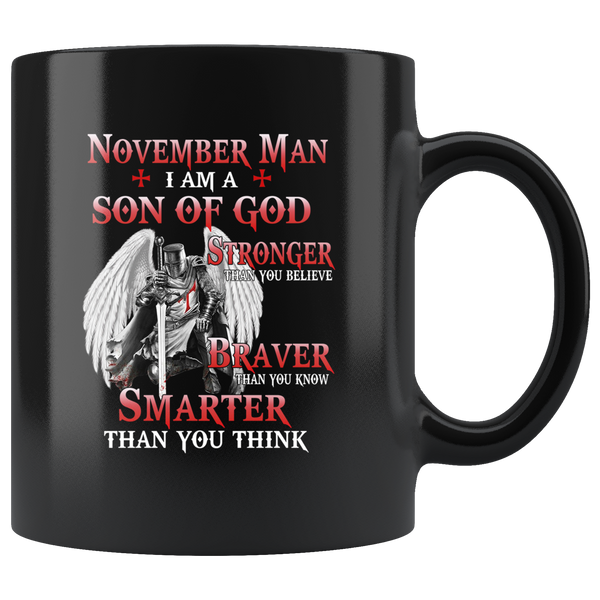 November Man I Am Son Of God Stronger Than You Believe Braver Smarter Birthday Gift Black Coffee mUg