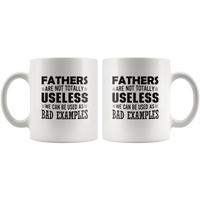 Fathers Are Not Totally Useless We Can Be Used As A Bad Examples Dad Gift White Coffee Mug