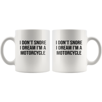 I Don't Snore I Dream I'm A Motorcycle White Coffee Mug