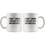 I Don't Snore I Dream I'm A Motorcycle White Coffee Mug