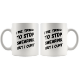 I tried to stop swearing but I cunt tee white coffee mug