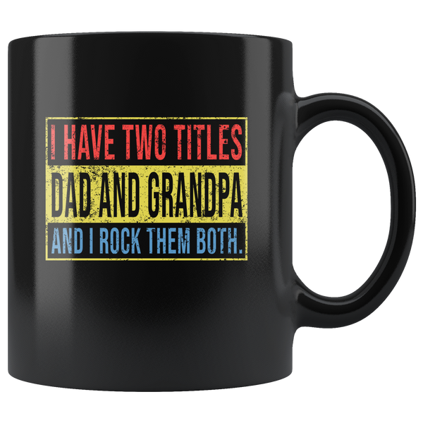 I Have Two Titles Dad And Grandpa And I Rock Them Both, Father's Day Gift, Classic Vintage Black Coffee Mug