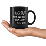 If cussing in front of my child makes me a bad parent then shit black gift coffee mug