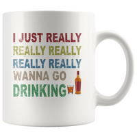 I just really wanna go drinking wine white gift coffee mug for men women