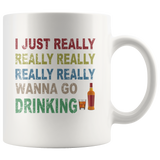 I just really wanna go drinking wine white gift coffee mug for men women