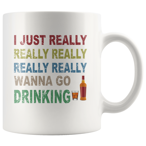 I just really wanna go drinking wine white gift coffee mug for men women