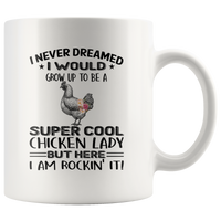 I never dream grow up to be a super cool chicken lady, am rockin it white gift coffee mug