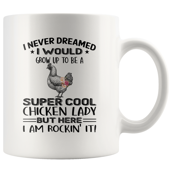 I never dream grow up to be a super cool chicken lady, am rockin it white gift coffee mug